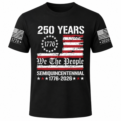 250 Years of American Tee, We The People Semiquincentennial 1776-2026 T-Shirt